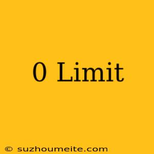 #/0 Limit