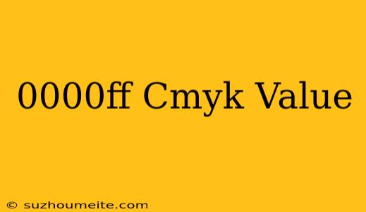 #0000ff Cmyk Value