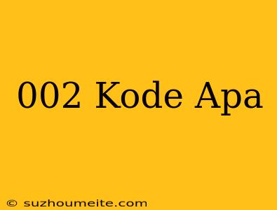 #002# Kode Apa