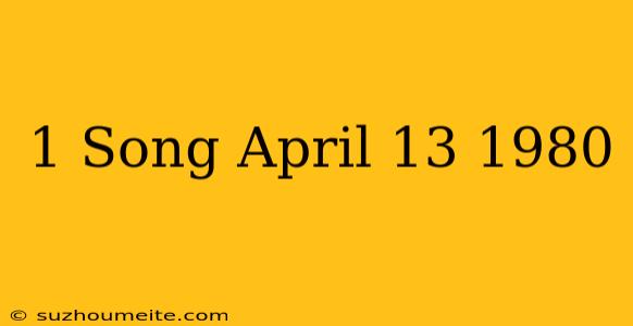 #1 Song April 13 1980