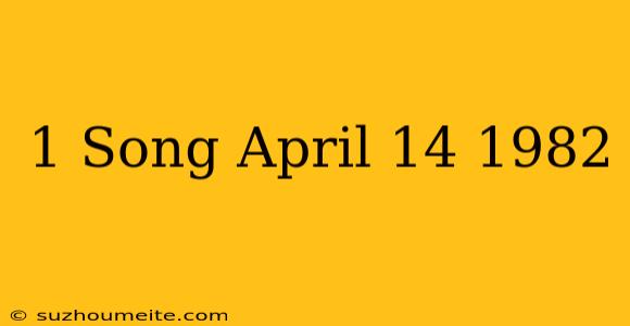 #1 Song April 14 1982