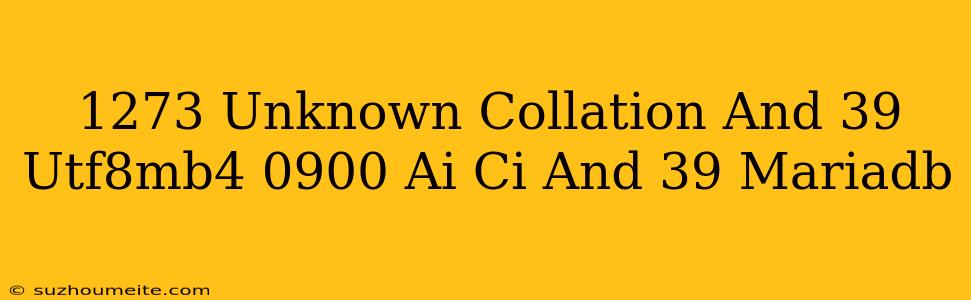 #1273 - Unknown Collation 'utf8mb4_0900_ai_ci' Mariadb