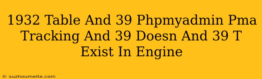 #1932 - Table 'phpmyadmin.pma__tracking' Doesn't Exist In Engine