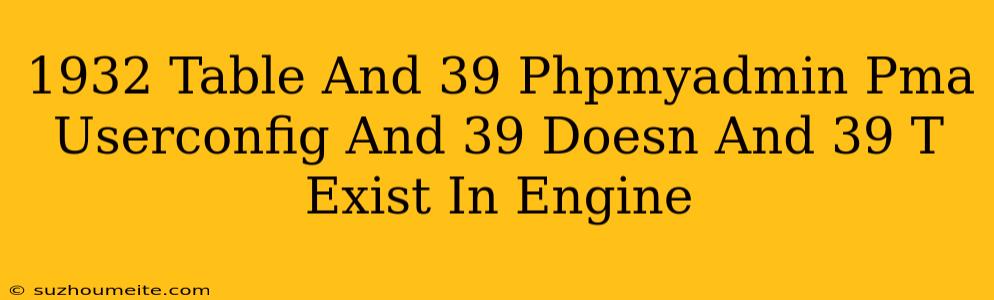 #1932 - Table 'phpmyadmin.pma__userconfig' Doesn't Exist In Engine