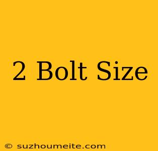 #2 Bolt Size