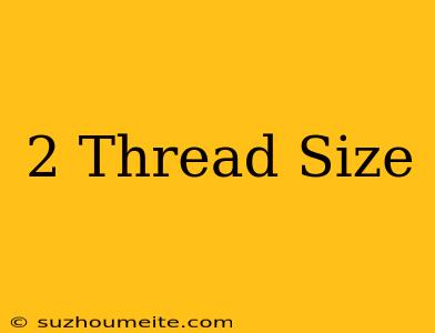 #2 Thread Size