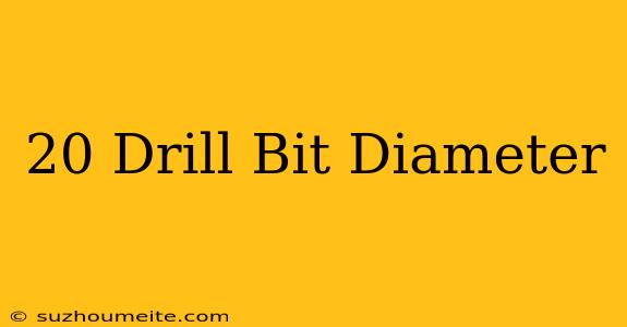 #20 Drill Bit Diameter