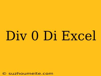 #div/0 Di Excel