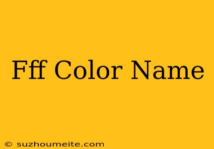 #fff Color Name