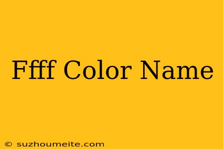 #ffff Color Name