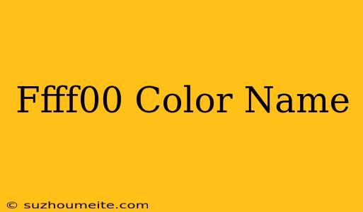 #ffff00 Color Name