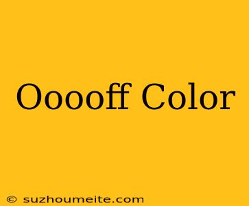 #ooooff Color