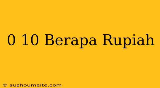 $ 0.10 Berapa Rupiah