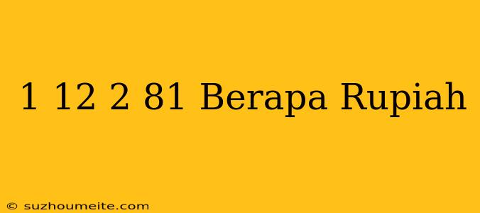 $ 1.12 - $ 2.81 Berapa Rupiah