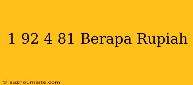 $ 1.92 - $ 4.81 Berapa Rupiah