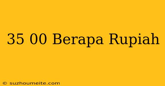 $ 35 00 Berapa Rupiah