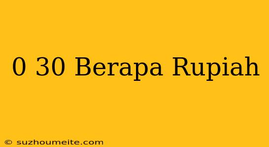 $0 30 Berapa Rupiah