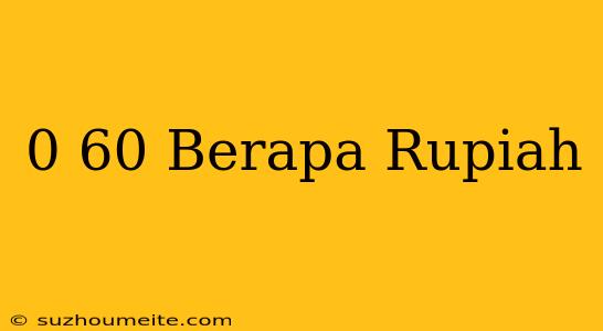 $0 60 Berapa Rupiah