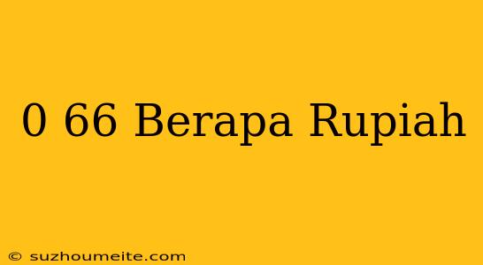 $0 66 Berapa Rupiah