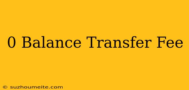 $0 Balance Transfer Fee