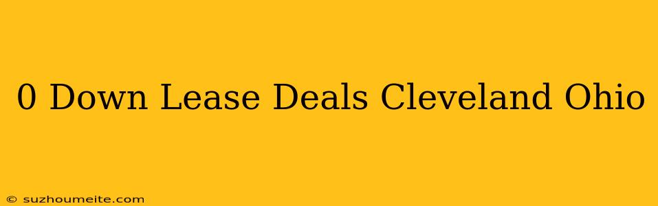 $0 Down Lease Deals Cleveland Ohio