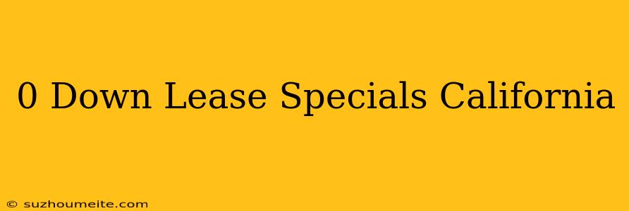 $0 Down Lease Specials California