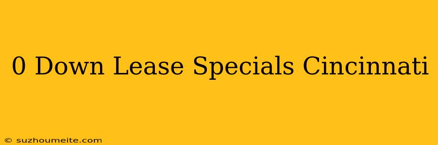 $0 Down Lease Specials Cincinnati