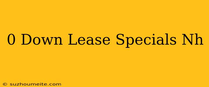 $0 Down Lease Specials Nh