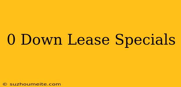 $0 Down Lease Specials