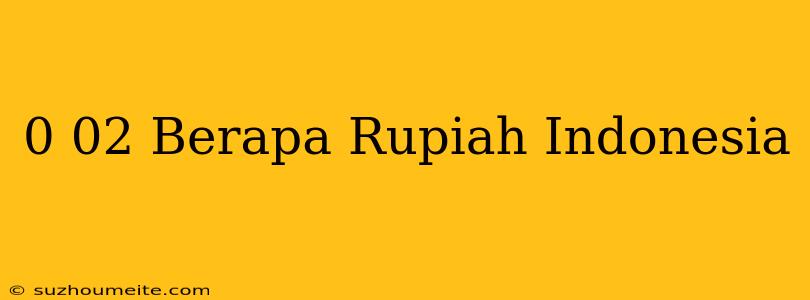 $0.02 Berapa Rupiah Indonesia