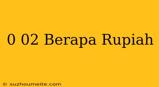 $0.02 Berapa Rupiah