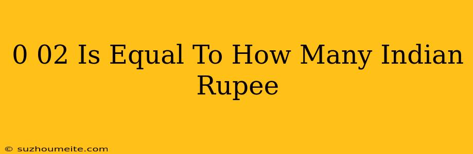 $0.02 Is Equal To How Many Indian Rupee