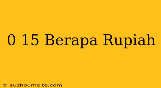 $0.15 Berapa Rupiah