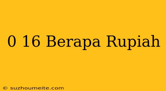 $0.16 Berapa Rupiah