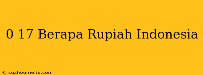 $0.17 Berapa Rupiah Indonesia