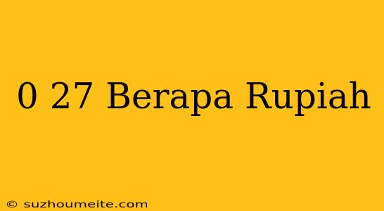 $0.27 Berapa Rupiah