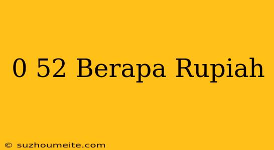 $0.52 Berapa Rupiah