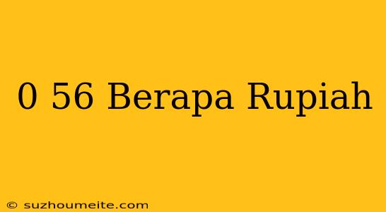 $0.56 Berapa Rupiah