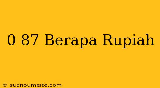 $0.87 Berapa Rupiah