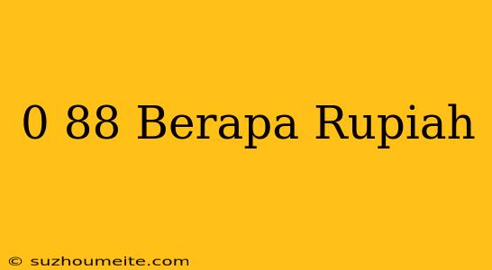 $0.88 Berapa Rupiah