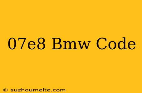 $07e8 Bmw Code