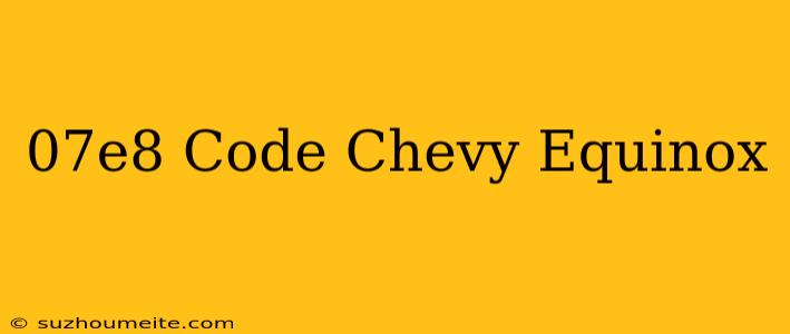 $07e8 Code Chevy Equinox