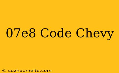 $07e8 Code Chevy