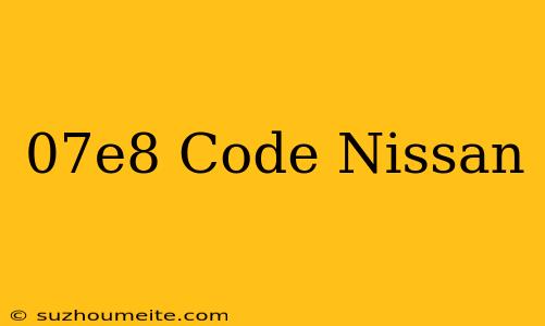 $07e8 Code Nissan