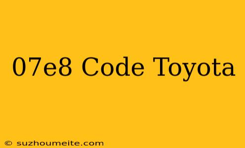 $07e8 Code Toyota