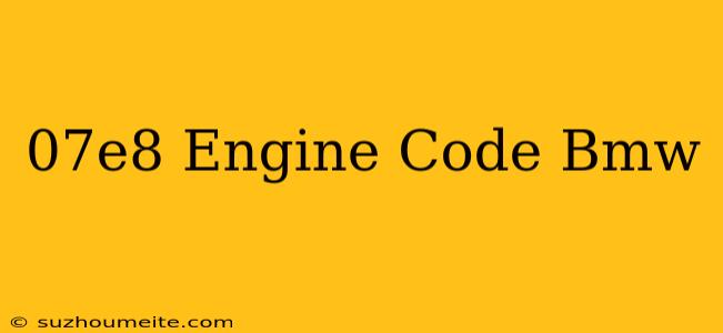 $07e8 Engine Code Bmw