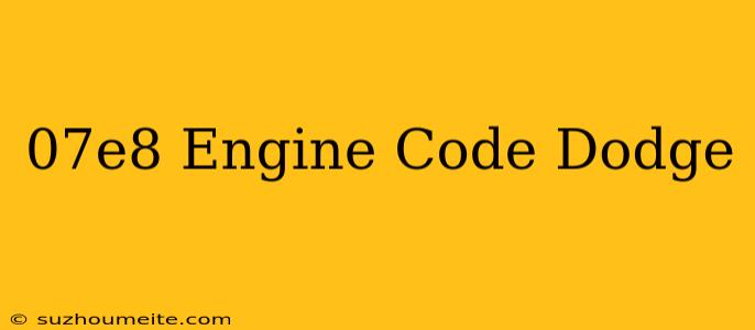 $07e8 Engine Code Dodge