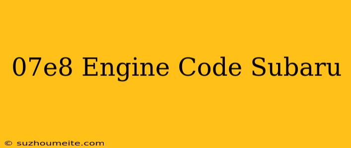 $07e8 Engine Code Subaru