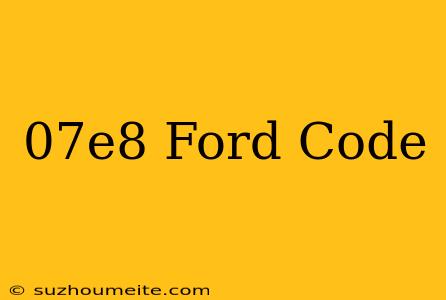 $07e8 Ford Code