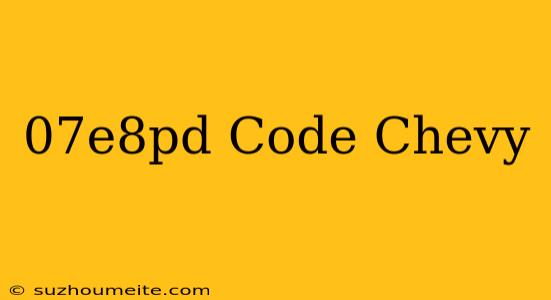 $07e8pd Code Chevy